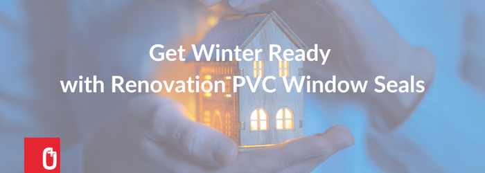 Get Winter Ready with Renovation PVC Window Seals