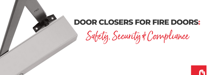 Door Closers for Fire Doors: Safety, Security & Compliance